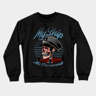 My Ship, my commands, skull captain Crewneck Sweatshirt